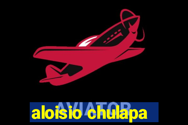 aloisio chulapa